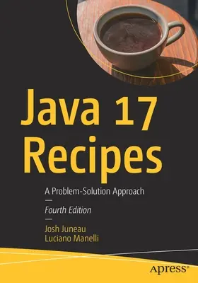 Java 17 Recetas: Un Enfoque de Solución de Problemas - Java 17 Recipes: A Problem-Solution Approach