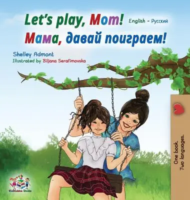 ¡Vamos a jugar, mamá! Inglés Ruso - Let's play, Mom!: English Russian