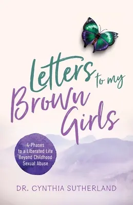 Cartas a mis chicas morenas: 4 fases para una vida liberada más allá del abuso sexual infantil - Letters to My Brown Girls: 4-Phases to a Liberated Life Beyond Childhood Sexual Abuse