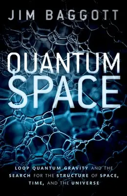 Espacio cuántico: La gravedad cuántica de bucles y la búsqueda de la estructura del espacio, el tiempo y el universo - Quantum Space: Loop Quantum Gravity and the Search for the Structure of Space, Time, and the Universe