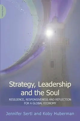 Estrategia, liderazgo y alma - Resiliencia, capacidad de respuesta y reflexión en una economía globalizada - Strategy, Leadership and the Soul - Resilience, Responsiveness and Reflection in a Global Economy