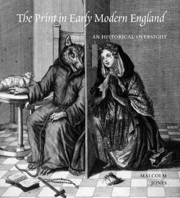 La imprenta en la Inglaterra moderna: An Historical Oversight - The Print in Early Modern England: An Historical Oversight