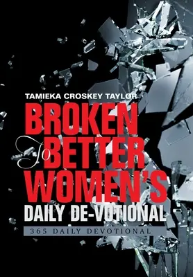 Broken to Better De-Votional: 365 Devocionales Diarios - Broken to Better Women's Daily De-Votional: 365 Daily Devotional