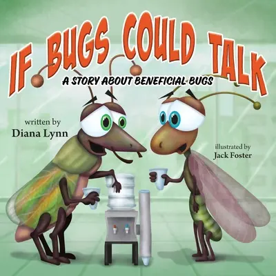 Si los bichos hablaran: Una historia sobre bichos beneficiosos - If Bugs Could Talk: A story about Beneficial Bugs