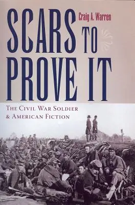 Scars to Prove It: El soldado de la Guerra Civil y la ficción americana - Scars to Prove It: The Civil War Soldier and American Fiction