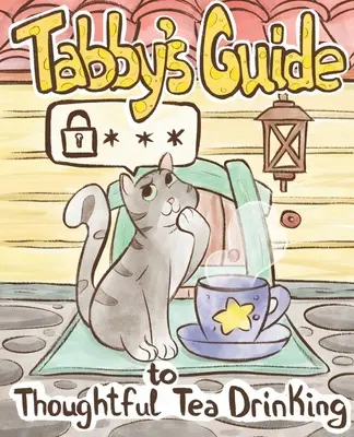 Guía del gato atigrado para beber té de forma reflexiva - Tabby Cat's Guide to Thoughtful Tea Drinking