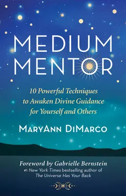 Medium Mentor: 10 poderosas técnicas para despertar la guía divina para ti y para los demás - Medium Mentor: 10 Powerful Techniques to Awaken Divine Guidance for Yourself and Others