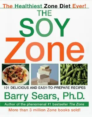 La zona de soja: 101 recetas deliciosas y fáciles de preparar - The Soy Zone: 101 Delicious and Easy-To-Prepare Recipes