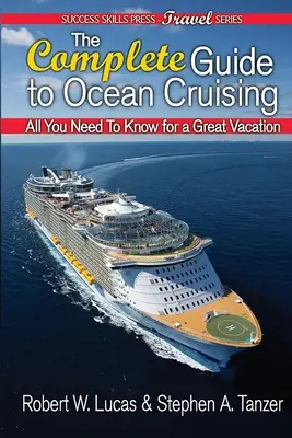 La guía completa de los cruceros oceánicos: Todo lo que necesita saber para pasar unas buenas vacaciones - The Complete Guide to Ocean Cruising: All You Need to Know for a Great Vacation