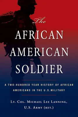 El soldado afroamericano: A Two-Hundred Year History of African Americans in the U.S. Military (El soldado afroamericano: una historia de doscientos años de los afroamericanos en el ejército estadounidense) - The African American Soldier: A Two-Hundred Year History of African Americans in the U.S. Military