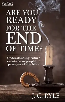 ¿Está preparado para el fin de los tiempos? Comprendiendo los Eventos Futuros a partir de los Pasajes Proféticos de la Biblia - Are You Ready for the End of Time?: Understanding Future Events from Prophetic Passages of the Bible