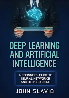 Aprendizaje profundo e inteligencia artificial: Guía para principiantes sobre redes neuronales y aprendizaje profundo - Deep Learning and Artificial Intelligence: A Beginners' Guide to Neural Networks and Deep Learning