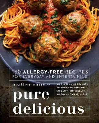 Pura delicia: 150 recetas sin alérgenos para el día a día y el ocio - Pure Delicious: 150 Allergy-Free Recipes for Everyday and Entertaining