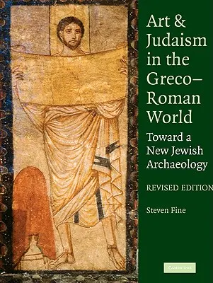 Arte y judaísmo en el mundo grecorromano: Hacia una nueva arqueología judía - Art and Judaism in the Greco-Roman World: Toward a New Jewish Archaeology