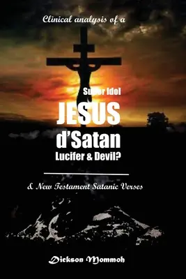 Análisis clínico de un superídolo ¿Jesús D' Satán Lucifer y Diablo? - Clinical Analysis of a Super Idol Jesus D' Satan Lucifer & Devil?
