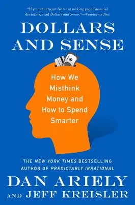 Dólares y sentido común: Cómo pensamos mal el dinero y cómo gastarlo de forma más inteligente - Dollars and Sense: How We Misthink Money and How to Spend Smarter