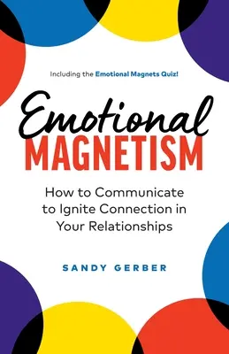 Magnetismo emocional: Cómo comunicarte para encender la conexión en tus relaciones - Emotional Magnetism: How to Communicate to Ignite Connection in Your Relationships