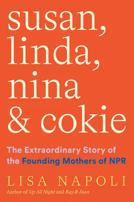 Susan, Linda, Nina y Cokie: La extraordinaria historia de las madres fundadoras de NPR - Susan, Linda, Nina & Cokie: The Extraordinary Story of the Founding Mothers of NPR