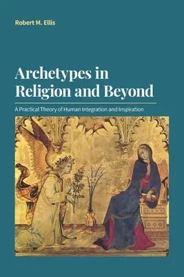 Los arquetipos en la religión y más allá: Una teoría práctica de la integración y la inspiración humanas - Archetypes in Religion and Beyond: A Practical Theory of Human Integration and Inspiration