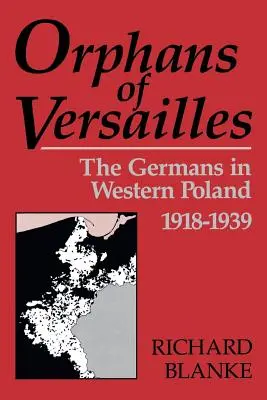 Huérfanos de Versalles: Los alemanes en Polonia occidental, 1918-1939 - Orphans of Versailles: The Germans in Western Poland, 1918-1939