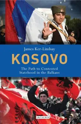 Kosovo: El camino hacia un Estado en disputa en los Balcanes - Kosovo: The Path to Contested Statehood in the Balkans