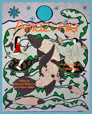 Amazonia: Antología como cosmología - Amazonia: Anthology as Cosmology