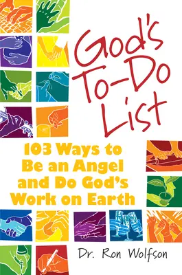 La lista de tareas de Dios: 103 maneras de ser un ángel y hacer la obra de Dios en la Tierra - God's To-Do List: 103 Ways to Be an Angel and Do God's Work on Earth