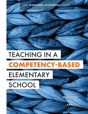 Teaching in a Competency-Based Elementary School: El modelo de las Academias Marzano (Estrategias de enseñanza colaborativa para la educación basada en competencias en la enseñanza primaria) - Teaching in a Competency-Based Elementary School: The Marzano Academies Model (Collaborative Teaching Strategies for Competency-Based Education in Ele