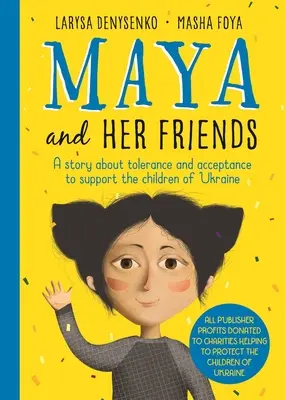 Maya y sus amigos - Una historia sobre la tolerancia y la aceptación de la autora ucraniana Larysa Denysenko - Todos los beneficios se destinarán a organizaciones benéficas que ayudan a p - Maya And Her Friends - A story about tolerance and acceptance from Ukrainian author Larysa Denysenko - All proceeds will go to charities helping to p