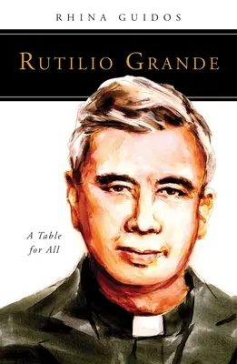 Rutilio Grande: Una mesa para todos - Rutilio Grande: A Table for All