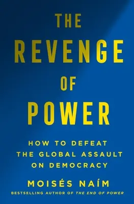 La venganza del poder: cómo los autócratas reinventan la política del siglo XXI - The Revenge of Power: How Autocrats Are Reinventing Politics for the 21st Century