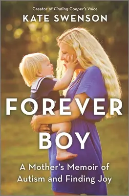 Forever Boy: Las memorias de una madre sobre el autismo y la búsqueda de la alegría - Forever Boy: A Mother's Memoir of Autism and Finding Joy