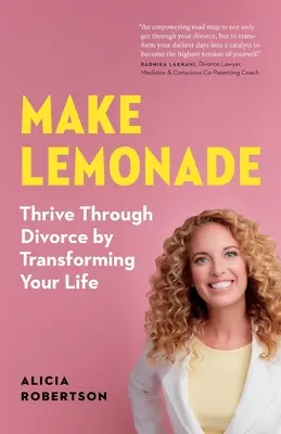 Haz limonada: Prospera en el divorcio transformando tu vida - Make Lemonade: Thrive through Divorce by Transforming Your Life