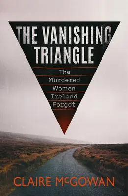 El triángulo de la desaparición: Las mujeres asesinadas que Irlanda olvidó - The Vanishing Triangle: The Murdered Women Ireland Forgot