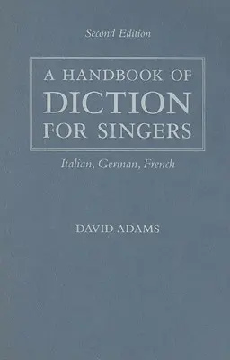 Manual de dicción para cantantes: Italiano, Alemán, Francés - A Handbook of Diction for Singers: Italian, German, French