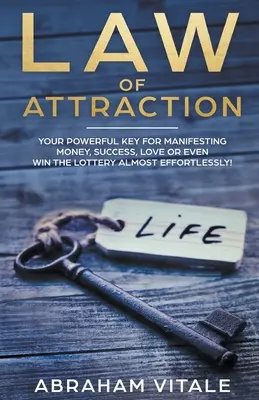 La Ley de la Atracción: Su poderosa clave para manifestar dinero, éxito, amor o incluso ganar la lotería ¡casi sin esfuerzo! - Law Of Attraction: Your Powerful Key for Manifesting Money, Success, Love or Even Win The Lottery Almost Effortlessly!