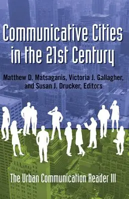 Ciudades comunicativas en el siglo XXI; Lector de comunicación urbana III - Communicative Cities in the 21st Century; The Urban Communication Reader III