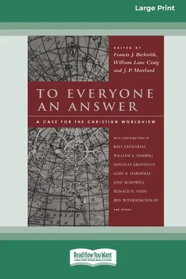 A todos una respuesta: Un caso para la visión cristiana del mundo [Standard Large Print 16 Pt Edition]. - To Everyone an Answer: A Case for the Christian World View [Standard Large Print 16 Pt Edition]