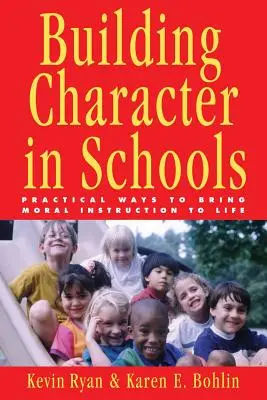 Construir el carácter en la escuela: Formas prácticas de dar vida a la instrucción moral - Building Character in Schools: Practical Ways to Bring Moral Instruction to Life