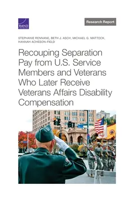 Recuperación de la indemnización por separación del servicio de miembros de las fuerzas armadas y veteranos de EE.UU. que posteriormente reciben una indemnización por incapacidad de Asuntos de Veteranos - Recouping Separation Pay from U.S. Service Members and Veterans Who Later Receive Veterans Affairs Disability Compensation