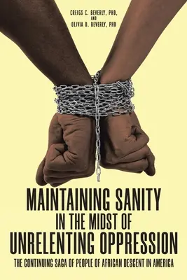 Mantener la cordura en medio de una opresión implacable: La continua saga de los afrodescendientes en Estados Unidos - Maintaining Sanity in the Midst of Unrelenting Oppression: The Continuing Saga of People of African Descent in America