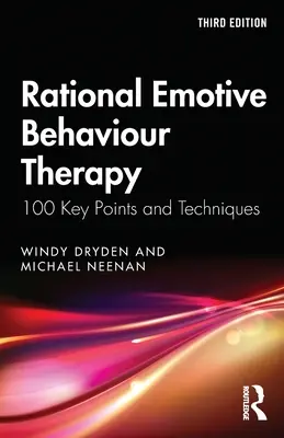 Terapia Racional Emotiva Conductual: 100 Puntos Clave y Técnicas - Rational Emotive Behaviour Therapy: 100 Key Points and Techniques