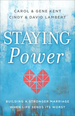 Poder de permanencia: Cómo construir un matrimonio más fuerte cuando la vida da lo peor de sí - Staying Power: Building a Stronger Marriage When Life Sends Its Worst