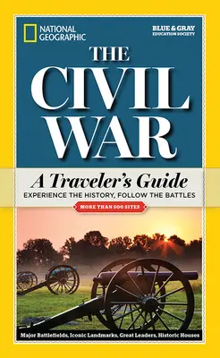 National Geographic: La Guerra Civil: Guía del viajero - National Geographic: The Civil War: A Traveler's Guide