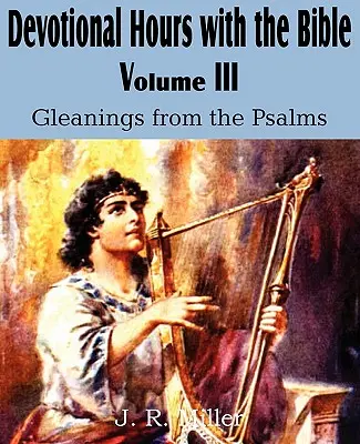 Horas de devoción con la Biblia Volumen III, Espigas de los Salmos - Devotional Hours with the Bible Volume III, Gleanings from the Psalms