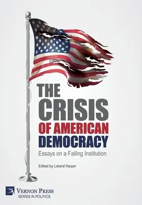 La crisis de la democracia estadounidense: Ensayos sobre una institución que fracasa - The Crisis of American Democracy: Essays on a Failing Institution
