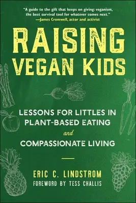 Criando niños veganos: Lecciones para niños pequeños sobre alimentación basada en plantas y vida compasiva - Raising Vegan Kids: Lessons for Littles in Plant-Based Eating and Compassionate Living