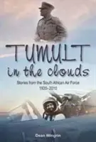 Tumulto en las nubes - Historias de las Fuerzas Aéreas Sudafricanas, 1920-2010 - Tumult in the Clouds - Stories from the South African Air Force, 1920-2010