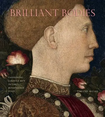 Cuerpos brillantes: La moda de los cortesanos en la Italia del Renacimiento - Brilliant Bodies: Fashioning Courtly Men in Early Renaissance Italy