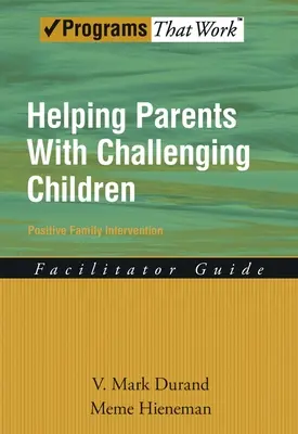 Ayudar a los padres con hijos problemáticos Guía del facilitador de la intervención familiar positiva - Helping Parents with Challenging Children Positive Family Intervention Facilitator Guide